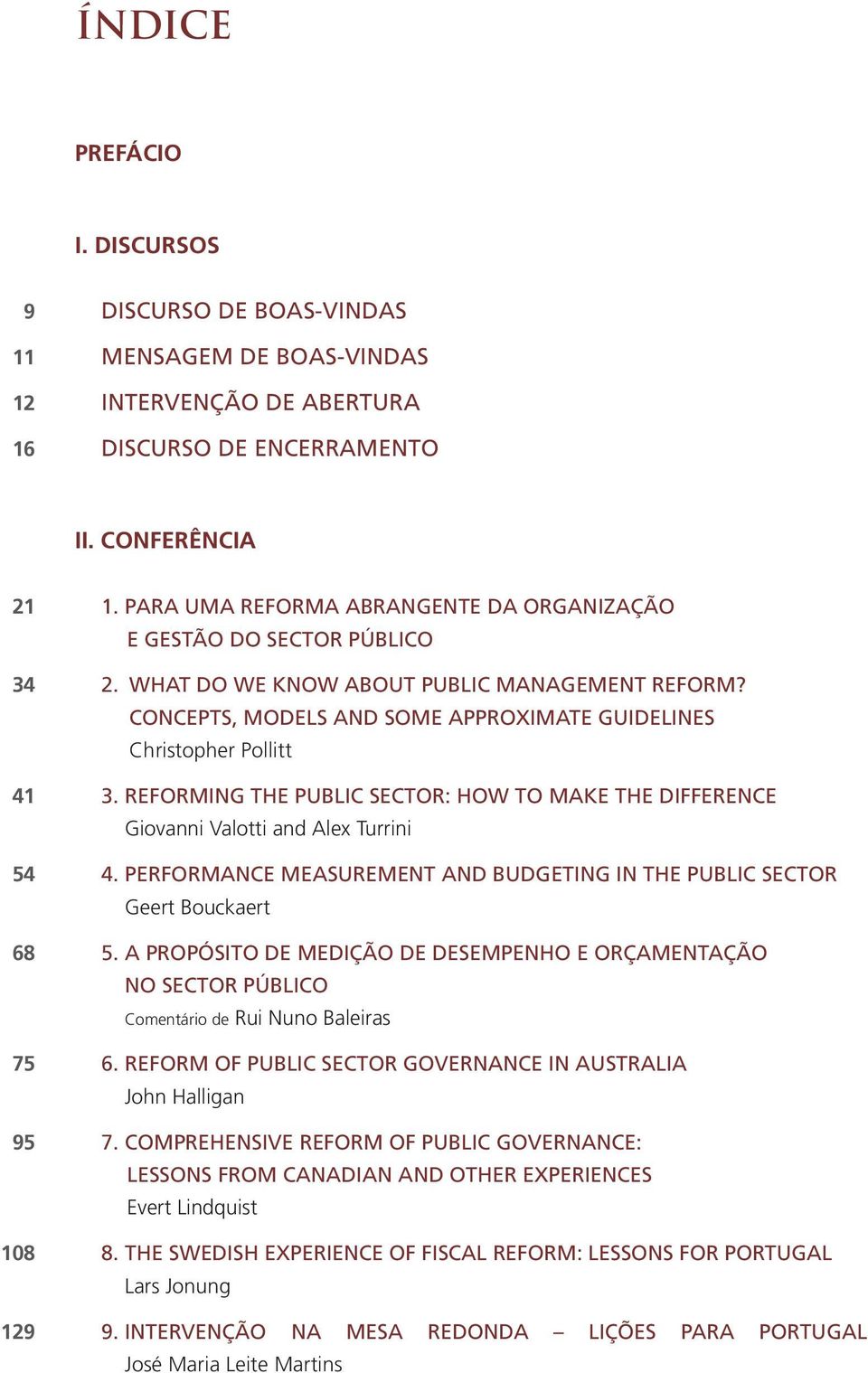 REFORMING THE PUBLIC SECTOR: HOW TO MAKE THE DIFFERENCE Giovanni Valotti and Alex Turrini 54 4. PERFORMANCE MEASUREMENT AND BUDGETING IN THE PUBLIC SECTOR Geert Bouckaert 68 5.