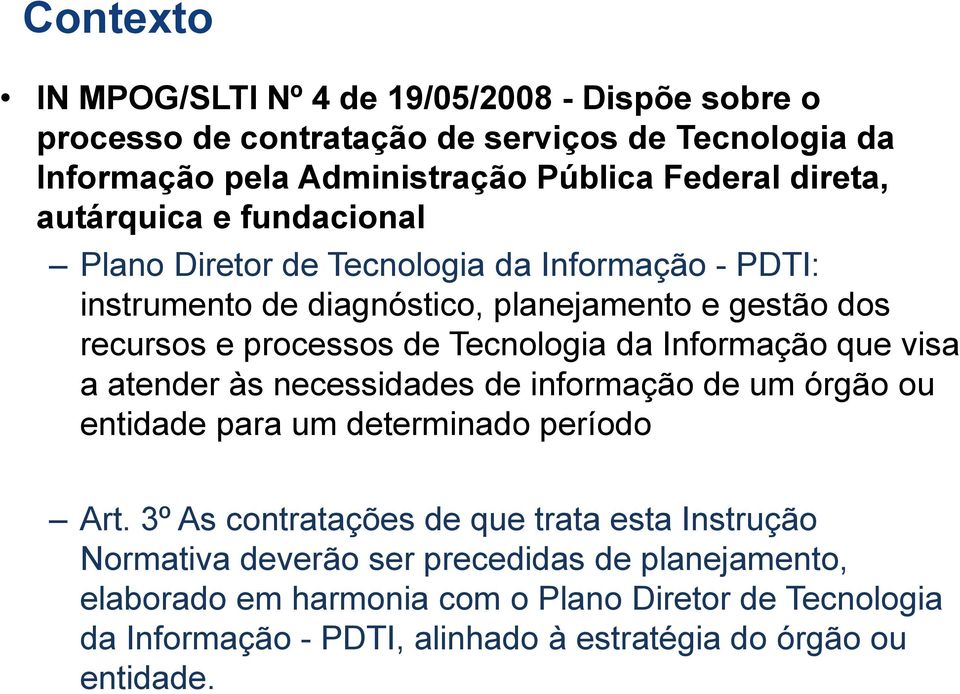 Informação que visa a atender às necessidades de informação de um órgão ou entidade para um determinado período Art.