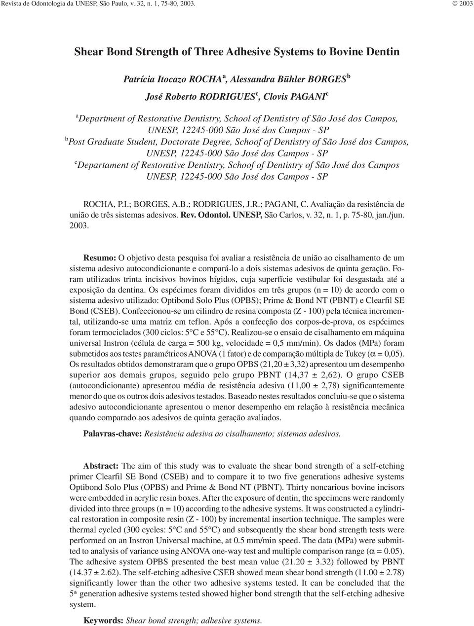 c, Clovis PAGANI c a Department of Restorative Dentistry, School of Dentistry of São José dos Campos, UNESP, 12245-000 São José dos Campos - SP b Post Graduate Student, Doctorate Degree, Schoof of