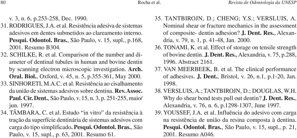 Comparison of the number and diameter of dentinal tubules in human and bovine dentin by scanning electron microscopic investigation. Arch. Oral. Biol., Oxford, v. 45, n. 5, p.355-361, May 2000. 33.