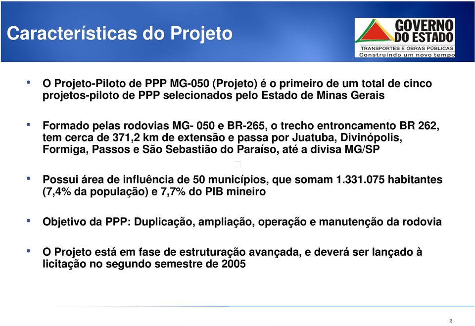 Sebastião do Paraíso, até a divisa MG/SP Possui área de influência de 50 municípios, que somam 1.331.