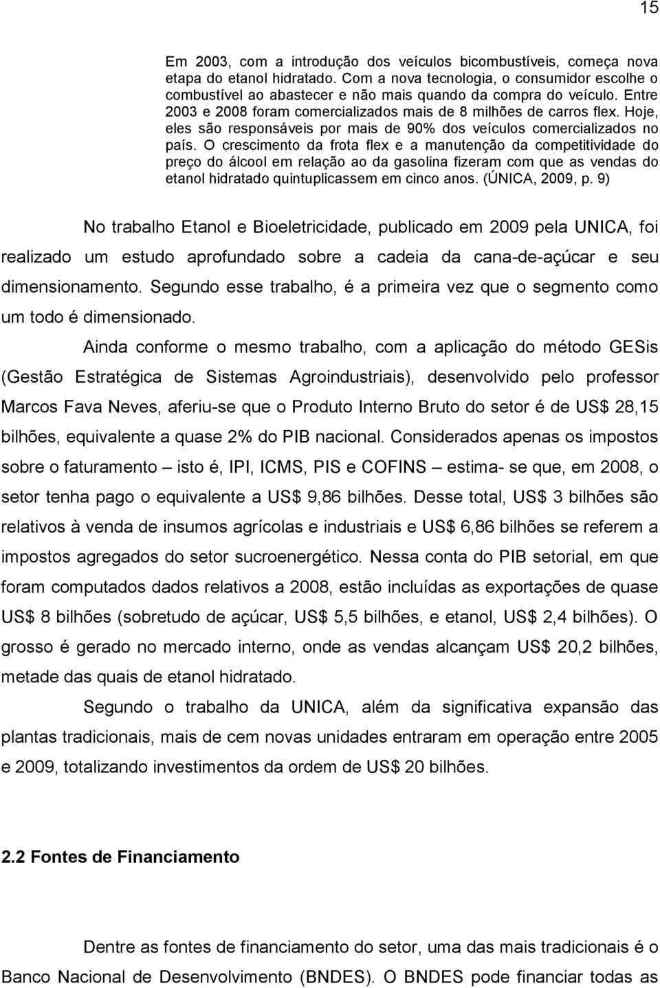 Hoje, eles são responsáveis por mais de 90% dos veículos comercializados no país.