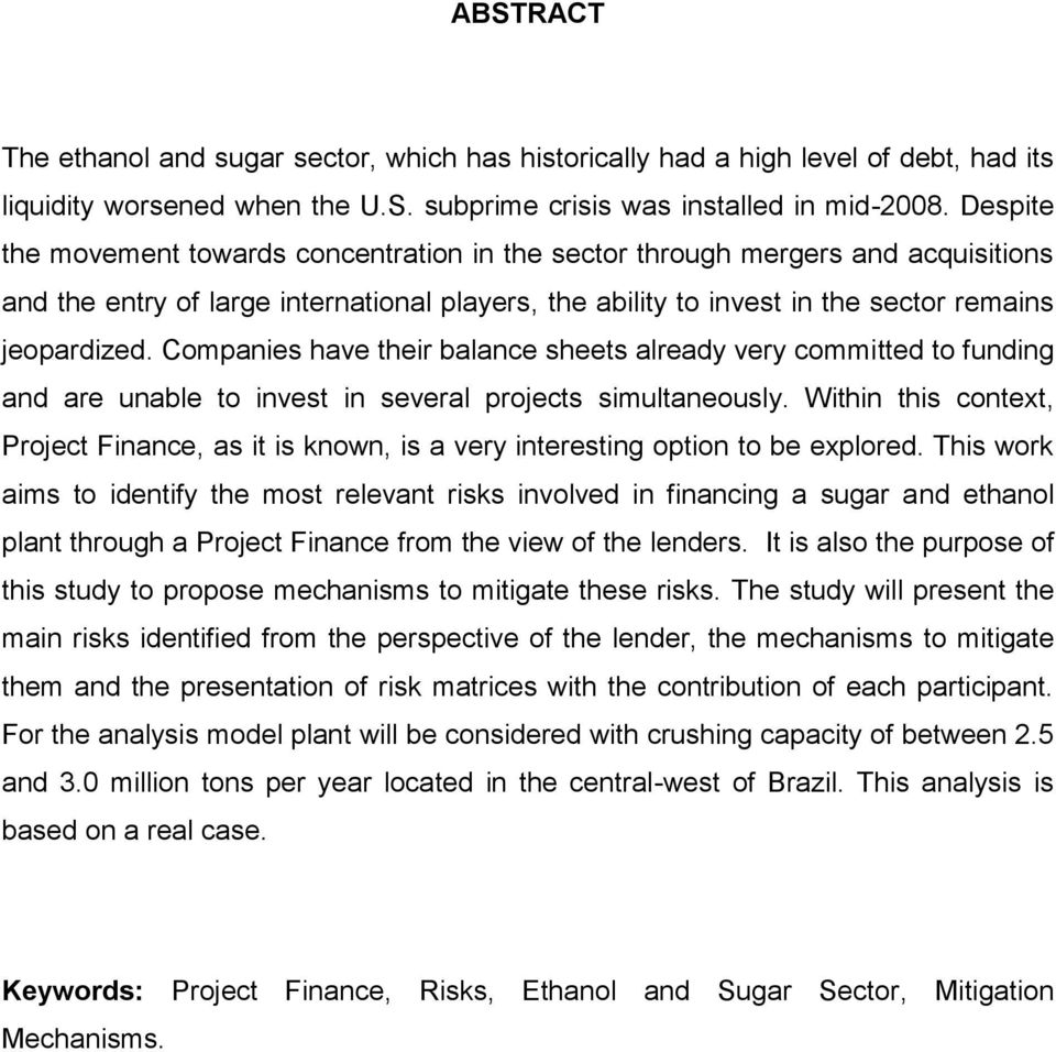 Companies have their balance sheets already very committed to funding and are unable to invest in several projects simultaneously.