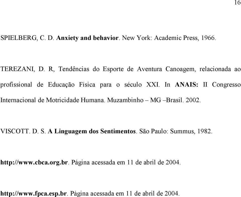 In ANAIS: II Congresso Internacional de Motricidade Humana. Muzambinho MG Brasil. 2002. VISCOTT. D. S.