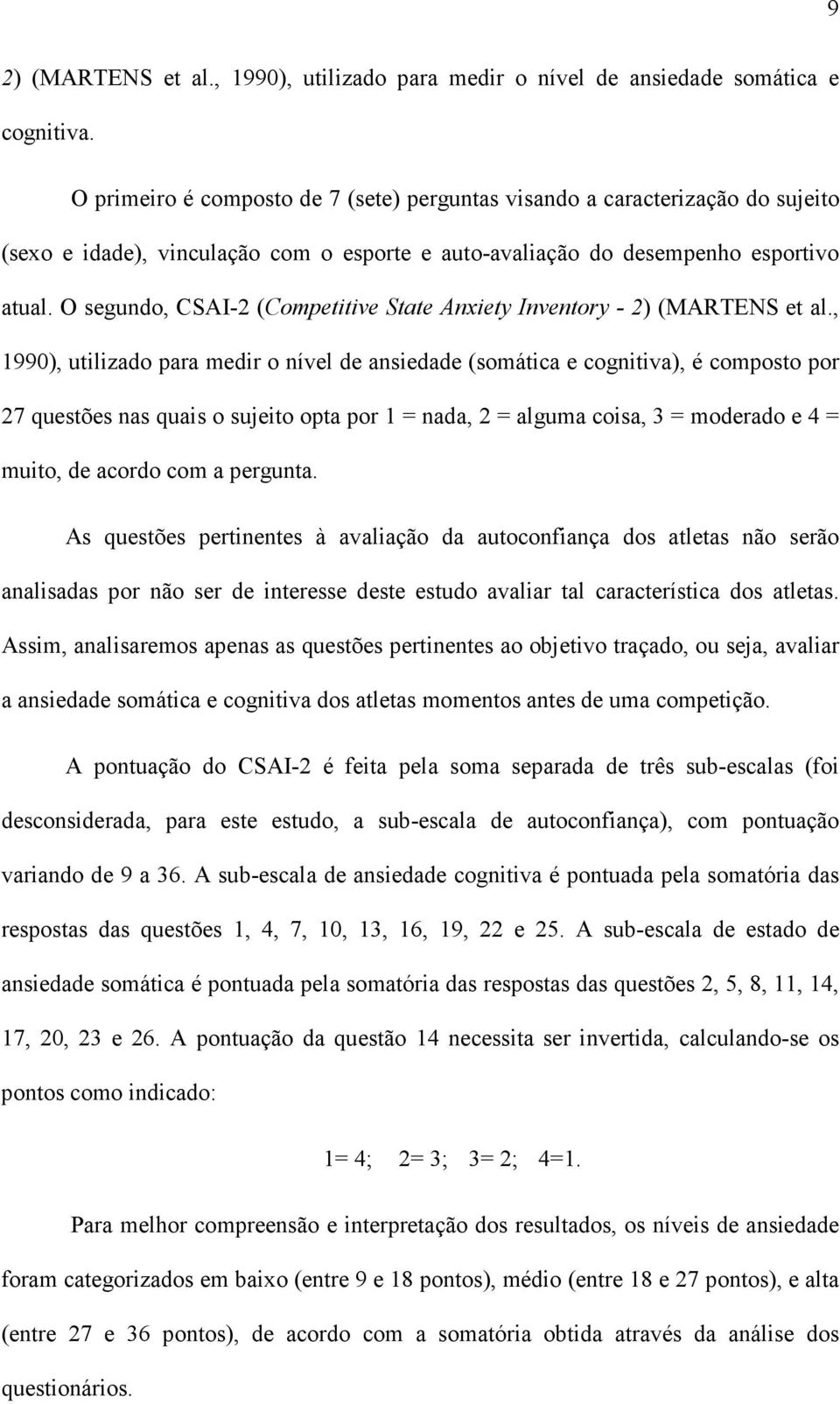O segundo, CSAI-2 (Competitive State Anxiety Inventory - 2) (MARTENS et al.