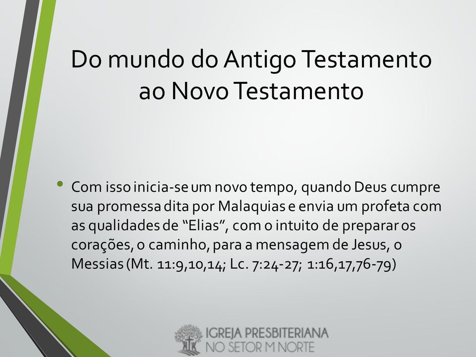 com as qualidades de Elias, com o intuito de prepararos corações, o caminho,