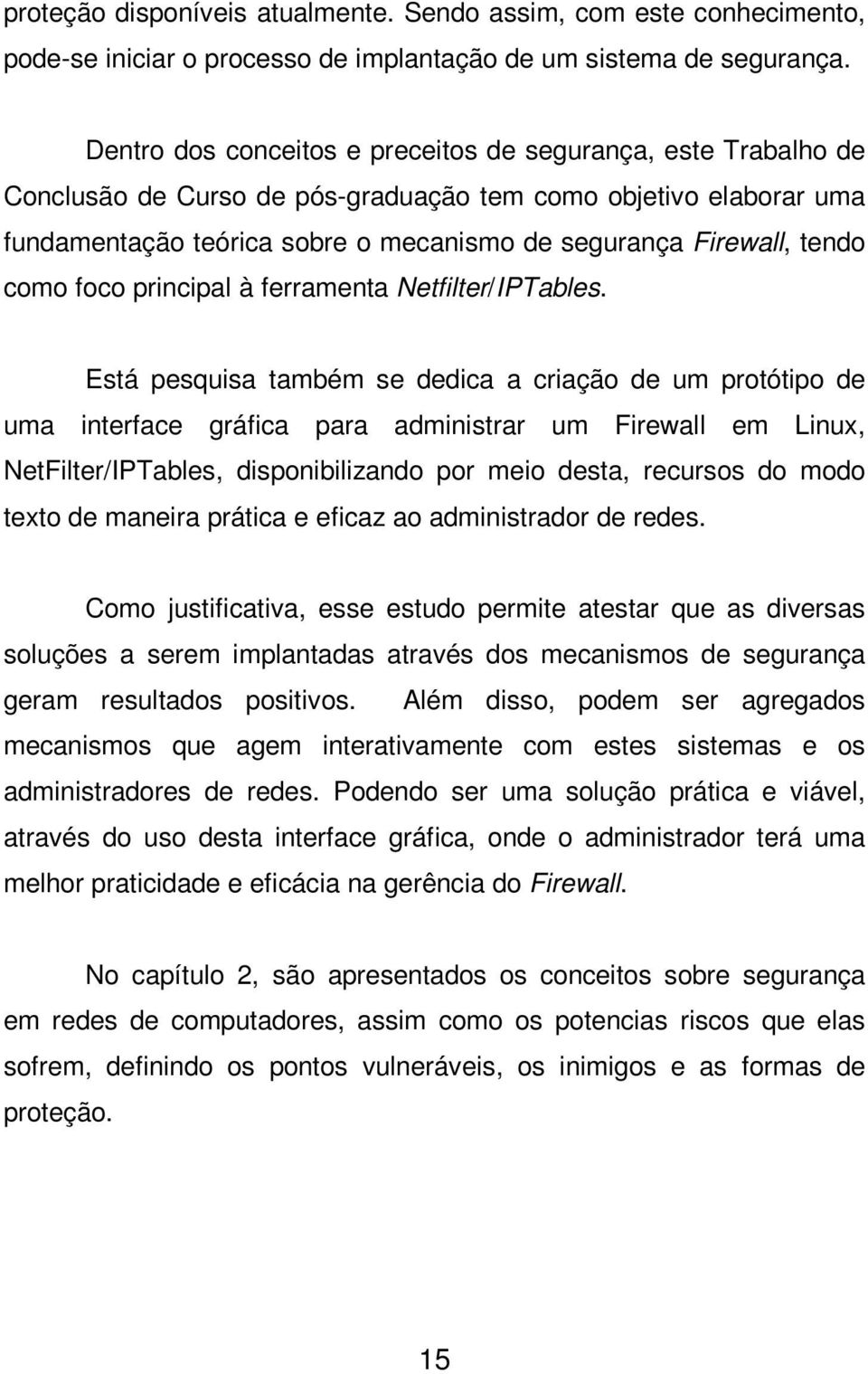 como foco principal à ferramenta Netfilter/IPTables.