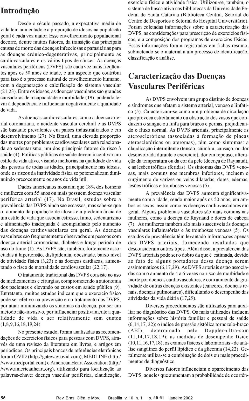 principalmente as cardiovasculares e os vários tipos de câncer.