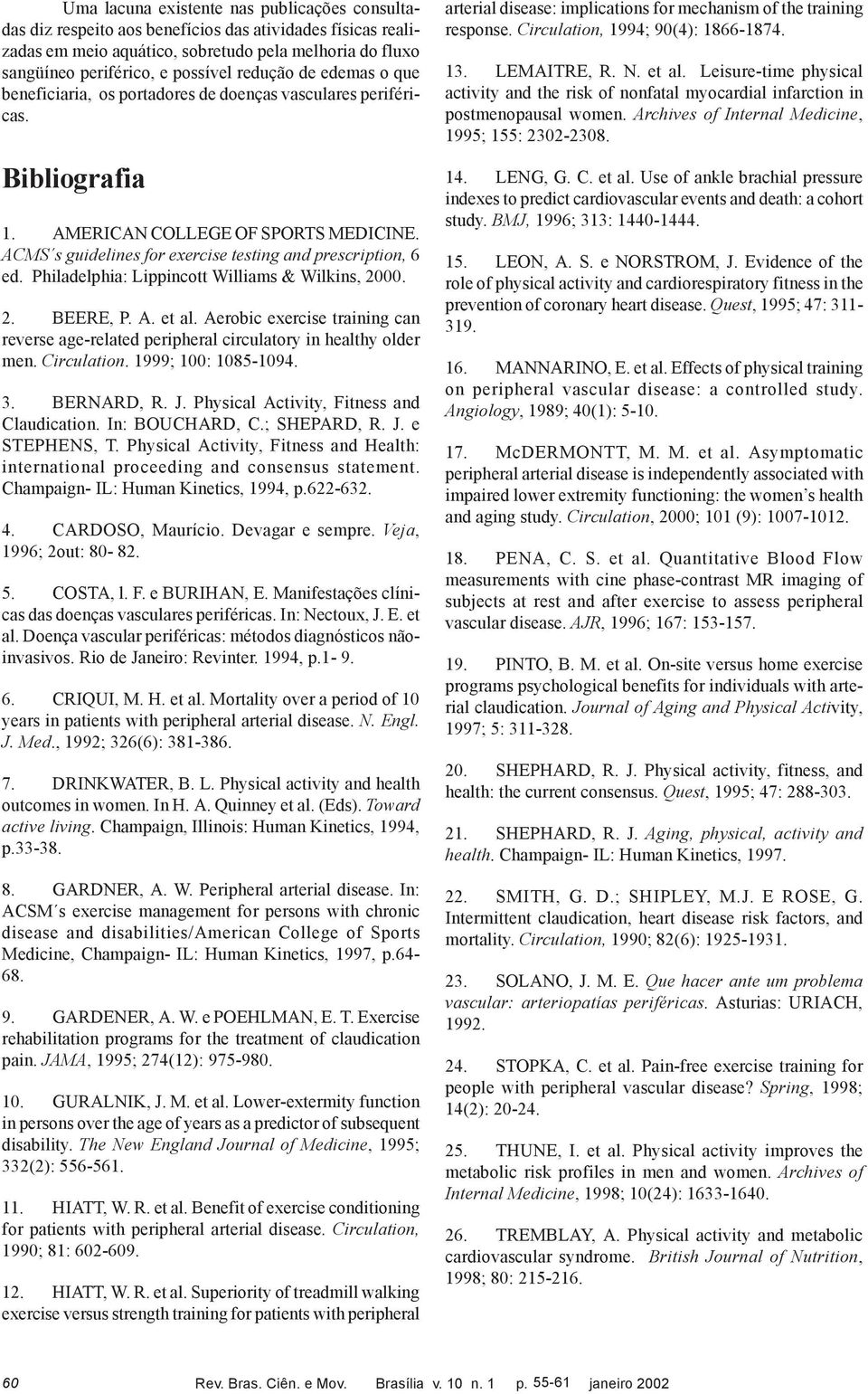 ACMS s guidelines for exercise testing and prescription, 6 ed. Philadelphia: Lippincott Williams & Wilkins, 2000. 2. BEERE, P. A. et al.