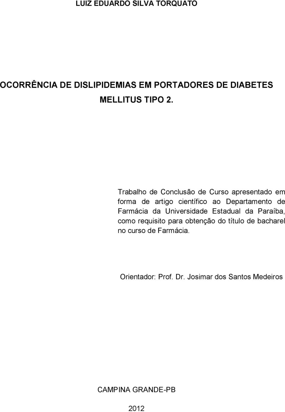 Universidade Estadual da Paraíba, como requisito para obtenção do título de bacharel no curso de Farmácia.