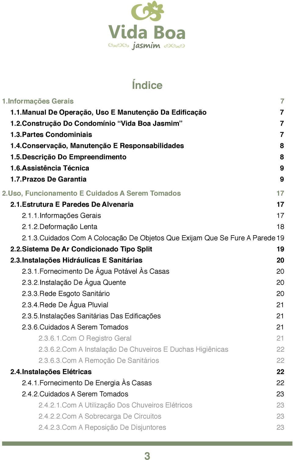 17 2.1.1.Informações Gerais! 17 2.1.2.Deformação Lenta! 18 2.1.3.Cuidados Com A Colocação De Objetos Que Exijam Que Se Fure A Parede!19 2.2.Sistema De Ar Condicionado Tipo Split! 19 2.3.Instalações Hidráulicas E Sanitárias!