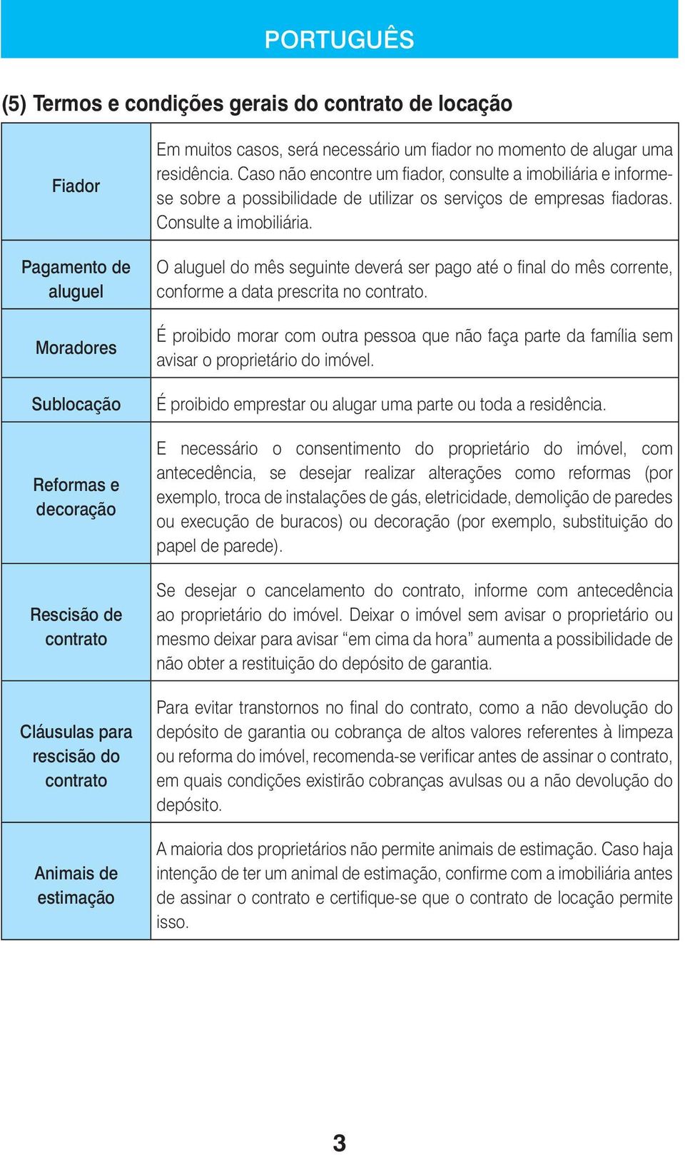 Caso não encontre um fiador, consulte a imobiliária e informese sobre a possibilidade de utilizar os serviços de empresas fiadoras. Consulte a imobiliária.