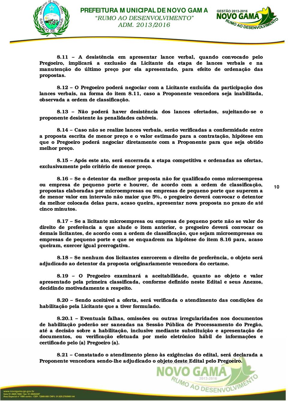 11, caso a Proponente vencedora seja inabilitada, observada a ordem de classificação. 8.