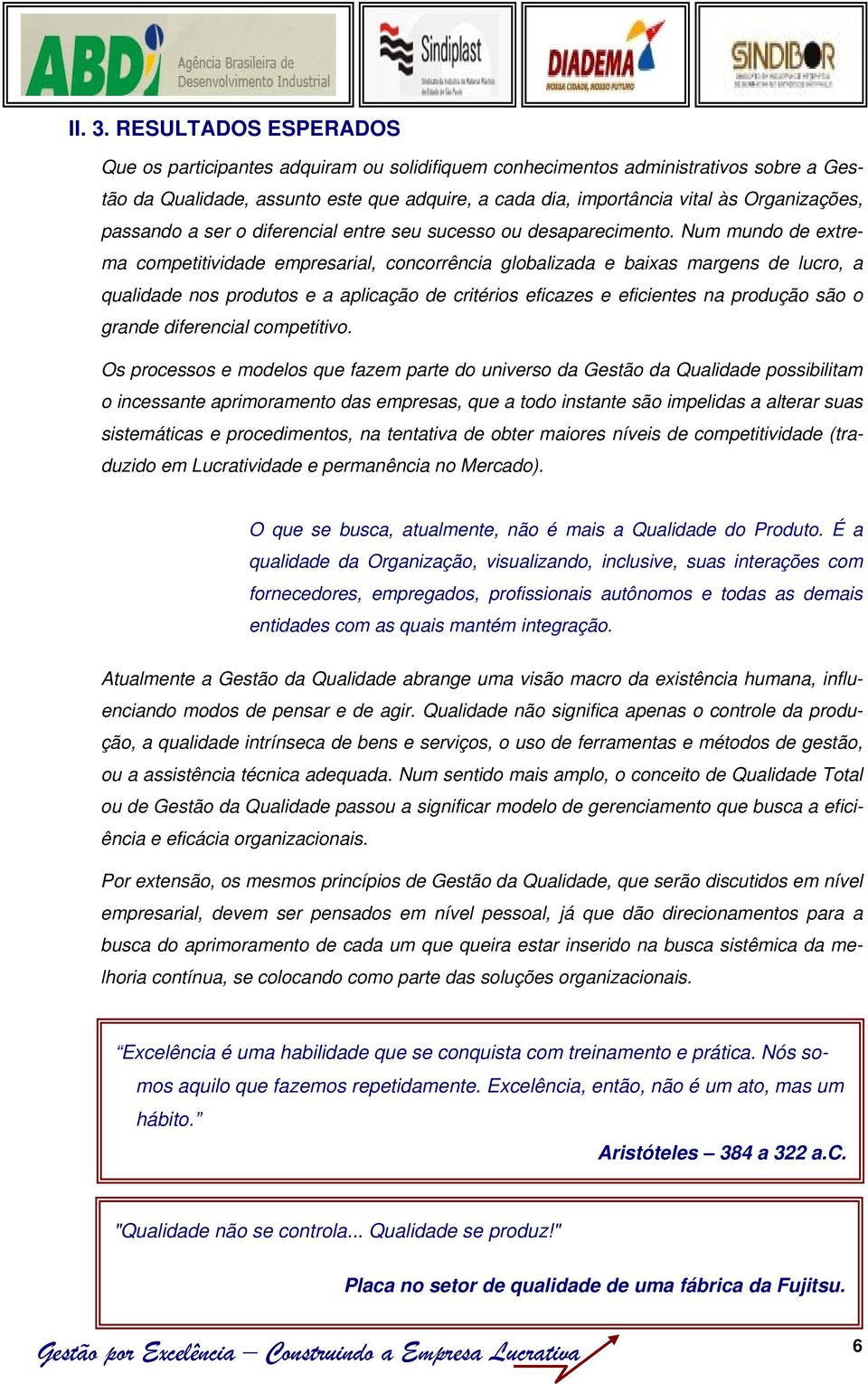 passando a ser o diferencial entre seu sucesso ou desaparecimento.