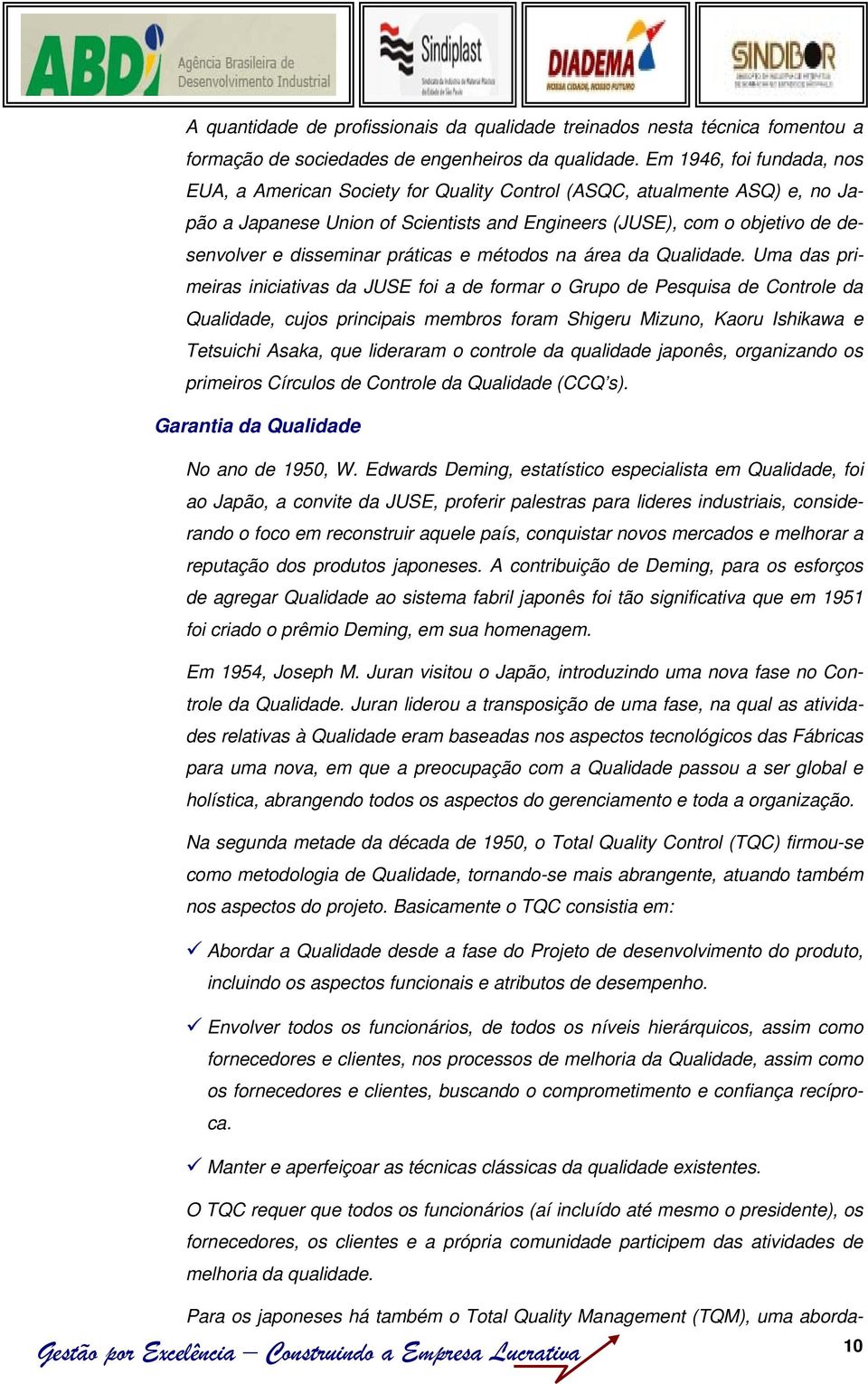 disseminar práticas e métodos na área da Qualidade.