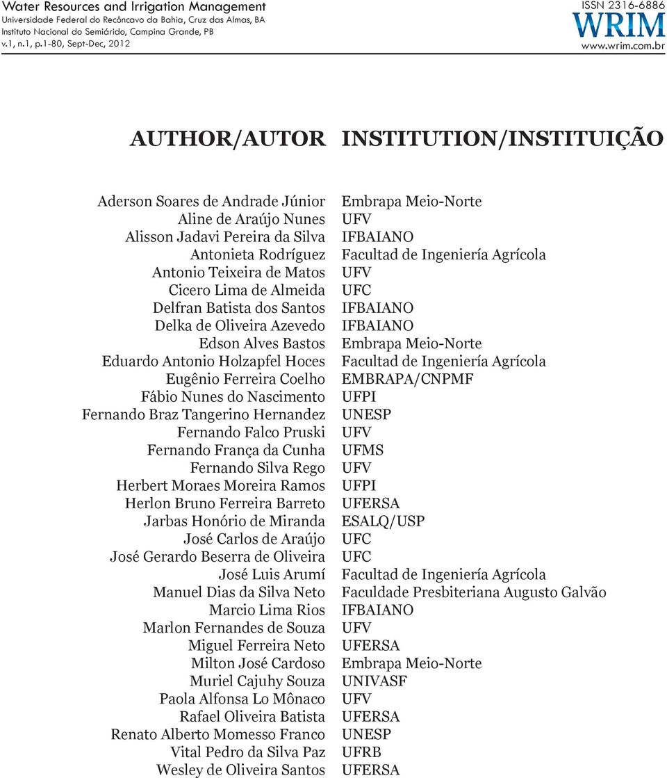 br AUTHOR/AUTOR INSTITUTION/INSTITUIÇÃO Aderson Soares de Andrade Júnior Aline de Araújo Nunes Alisson Jadavi Pereira da Silva Antonieta Rodríguez Antonio Teixeira de Matos Cicero Lima de Almeida