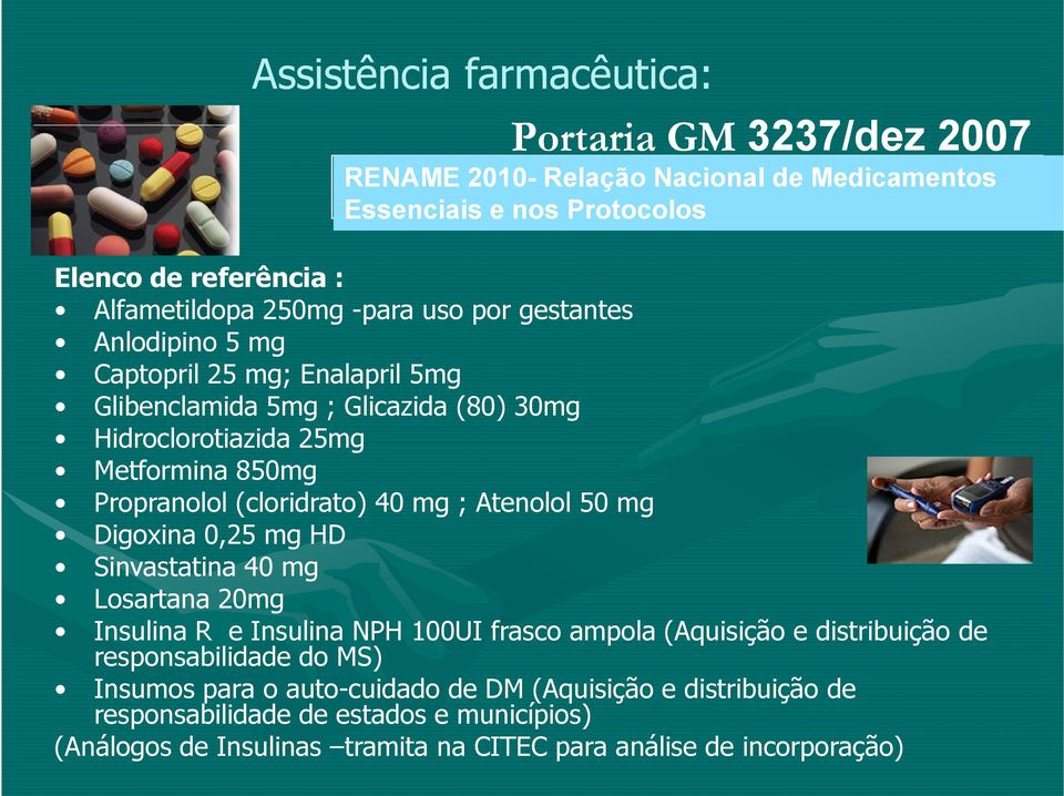 Propranolol (cloridrato) 40 mg ; Atenolol 50 mg Digoxina 0,25 mg HD Sinvastatina 40 mg Losartana 20mg Insulina R e Insulina NPH 100UI frasco ampola (Aquisição e distribuição de
