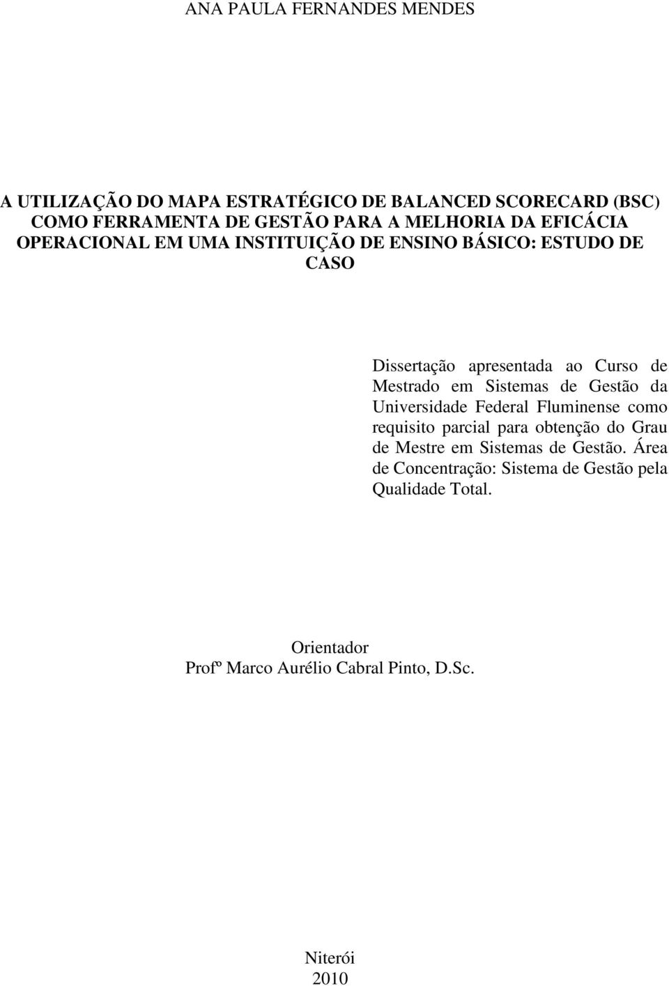 Mestrado em Sistemas de Gestão da Universidade Federal Fluminense como requisito parcial para obtenção do Grau de Mestre em