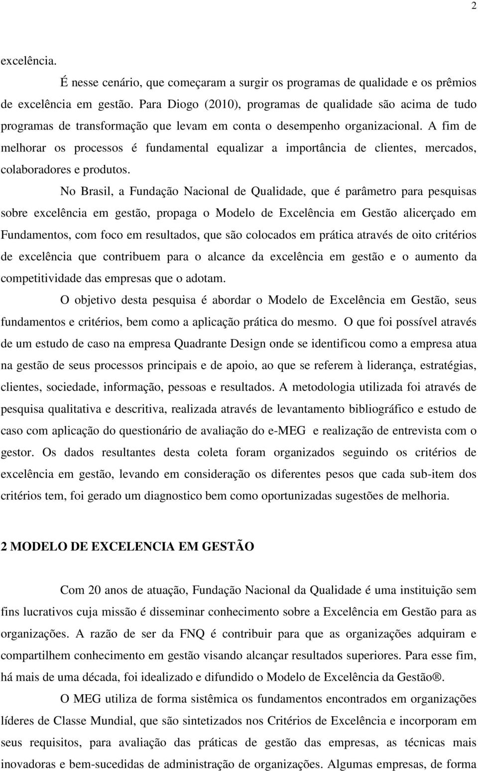 A fim de melhorar os processos é fundamental equalizar a importância de clientes, mercados, colaboradores e produtos.