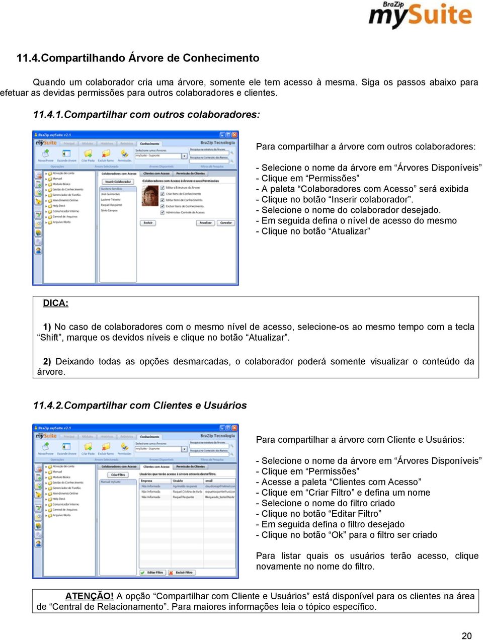 .4.1.Compartilhar com outros colaboradores: Para compartilhar a árvore com outros colaboradores: - Selecione o nome da árvore em Árvores Disponíveis - Clique em Permissões - A paleta Colaboradores