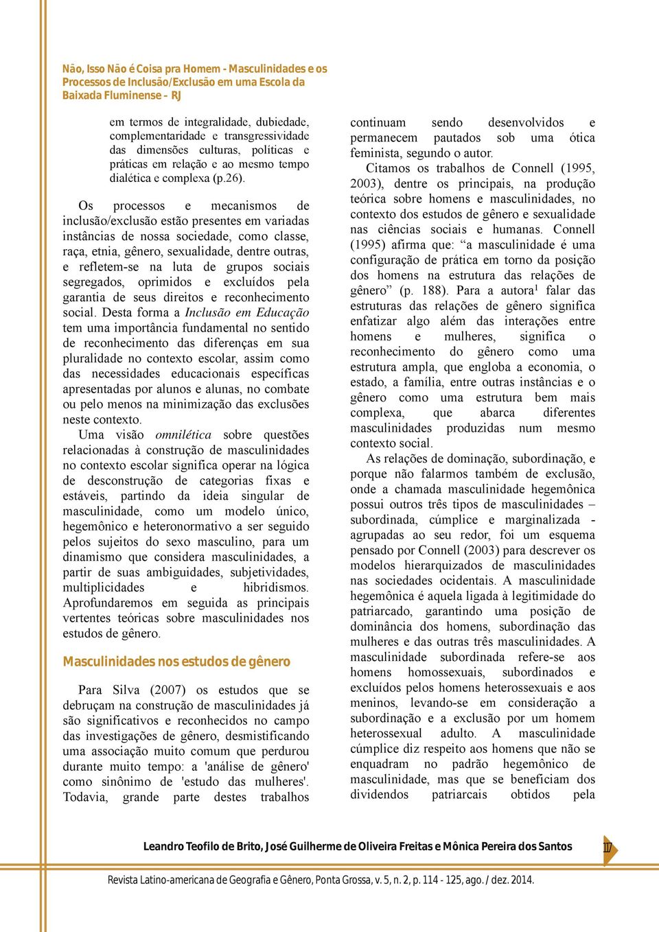 sociais segregados, oprimidos e excluídos pela garantia de seus direitos e reconhecimento social.