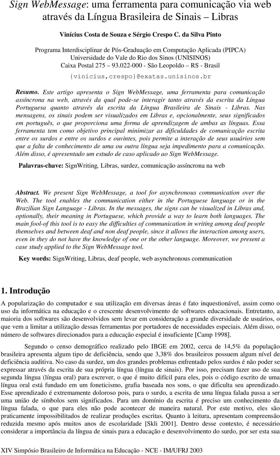 022-000-SãoLeopoldo RS-Brasil {vinicius,crespo}@exatas.unisinos.br Resumo.