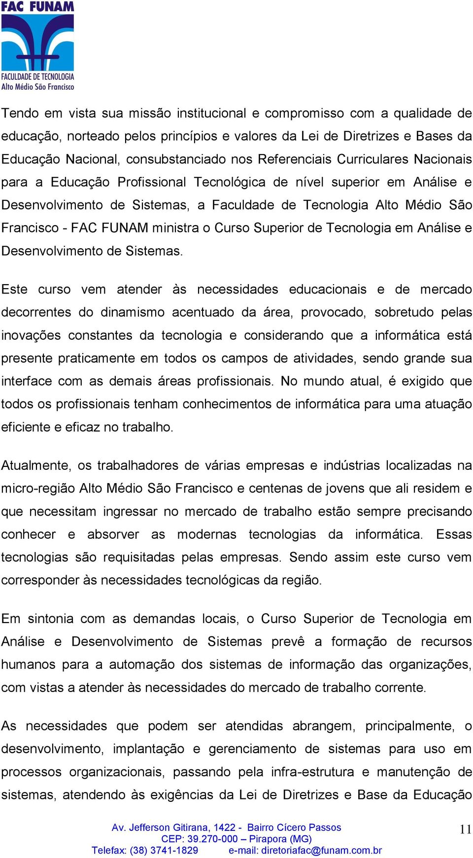 ministra o Curso Superior de Tecnologia em Análise e Desenvolvimento de Sistemas.