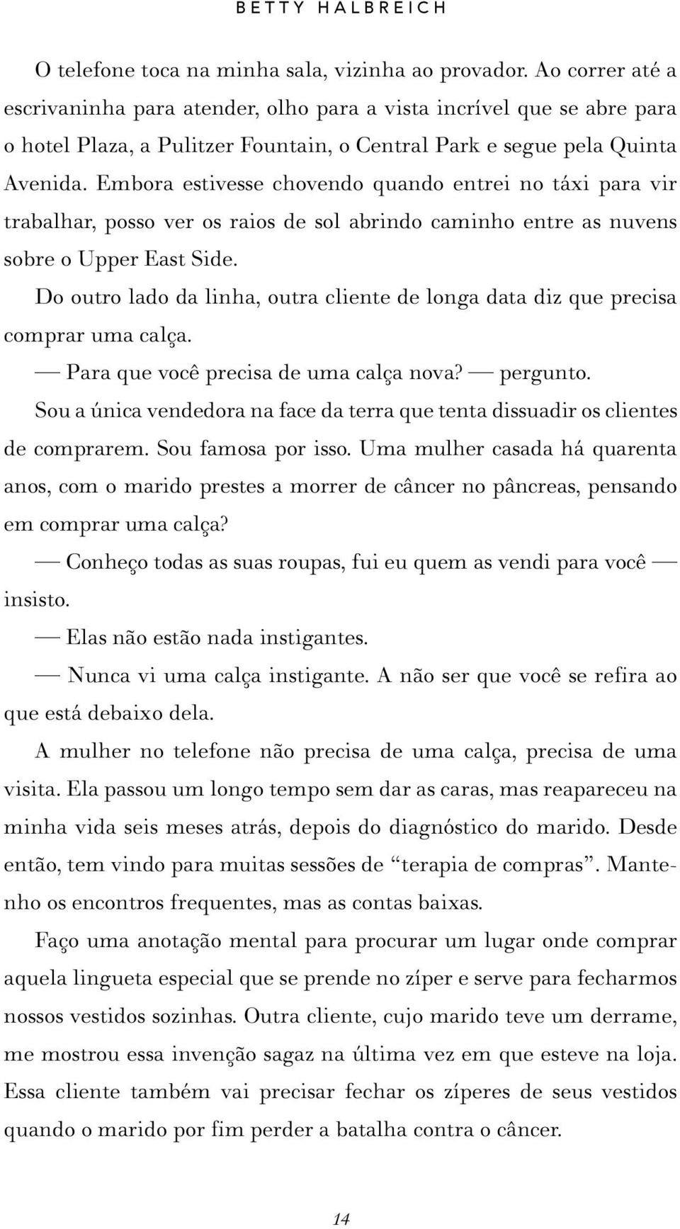 Embora estivesse chovendo quando entrei no táxi para vir trabalhar, posso ver os raios de sol abrindo caminho entre as nuvens sobre o Upper East Side.