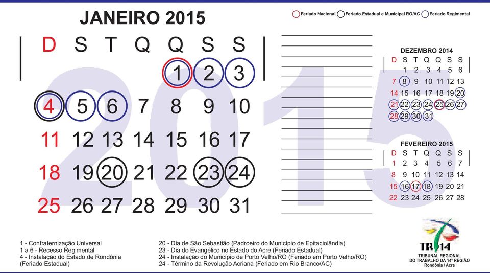 Confraternização Universal 1 a 6 - Recesso Regimental 4 - Instalação do Estado de Rondônia (Feriado Estadual) 20 - Dia de São Sebastião (Padroeiro do Município de Epitaciolândia) 23 -