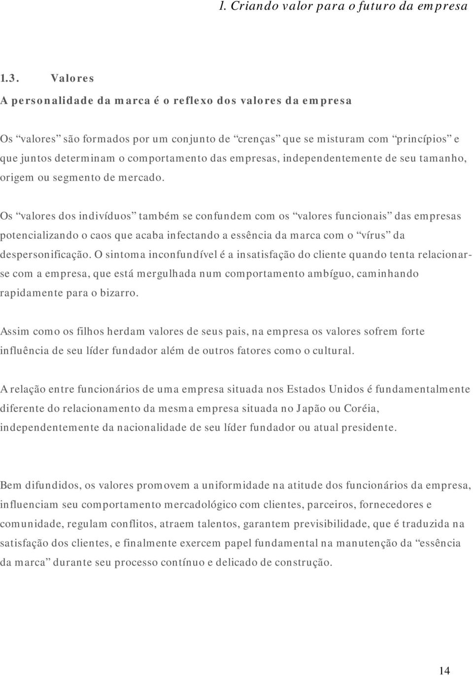 empresas, independentemente de seu tamanho, origem ou segmento de mercado.