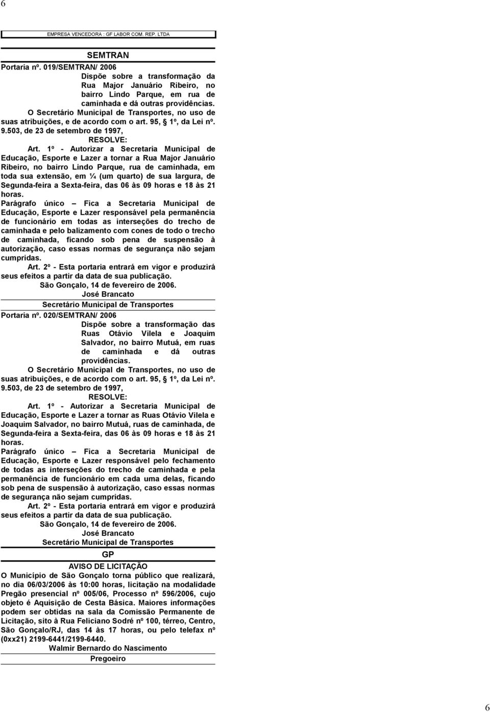 O Secretário Municipal de Transportes, no uso de suas atribuições, e de acordo com o art. 95, 1º, da Lei nº. 9.503, de 23 de setembro de 1997, RESOLVE: Art.