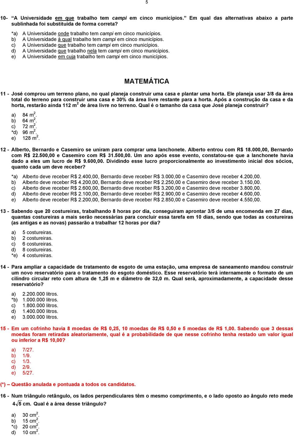 d) A Universidade que trabalho nela tem campi em cinco municípios. e) A Universidade em cuja trabalho tem campi em cinco municípios.