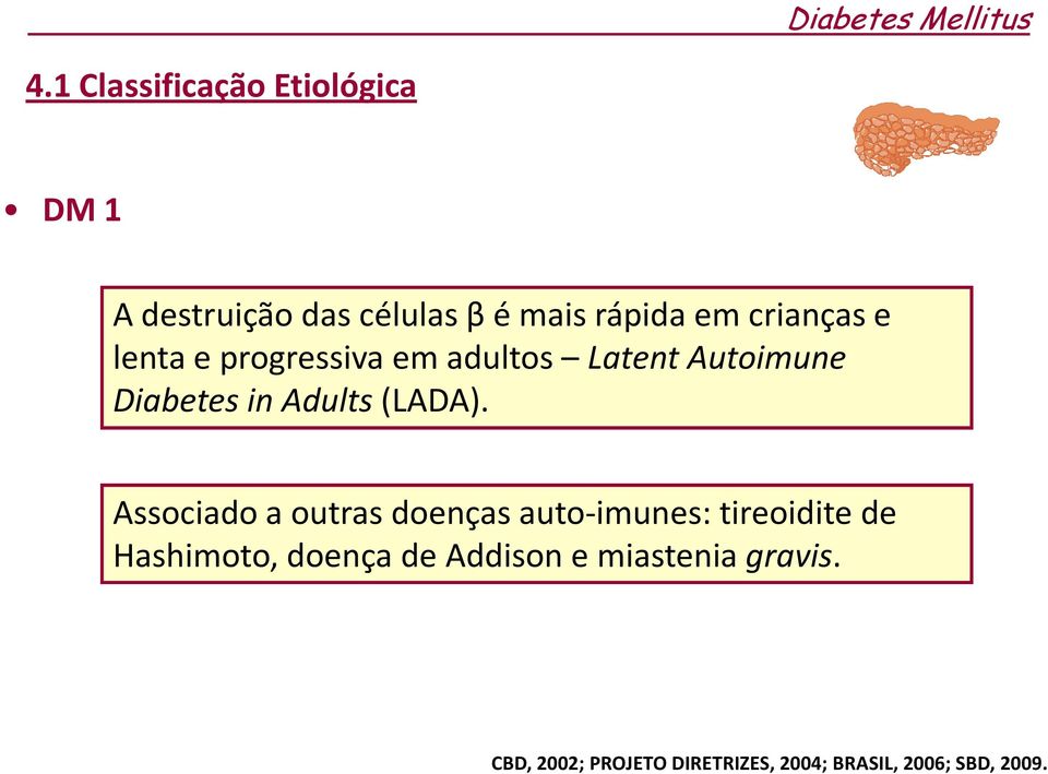 lenta e progressiva em adultos Latent Autoimune Diabetes in Adults(LADA).