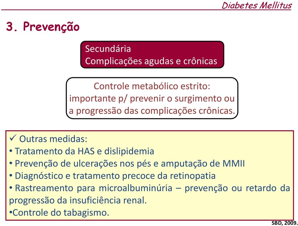 surgimento ou a progressão das complicações crônicas.