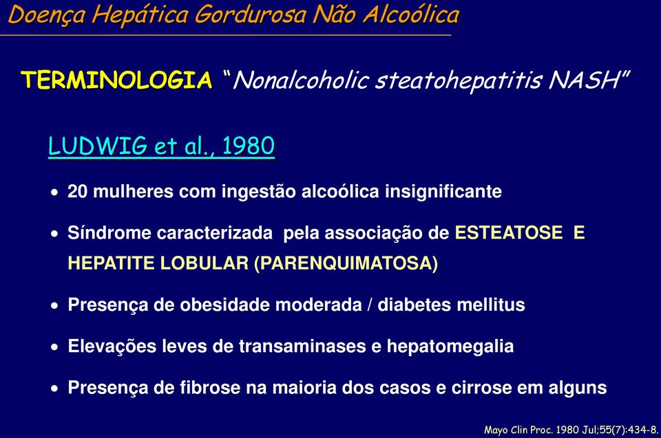 HEPATITE LOBULAR (PARENQUIMATOSA) Presença de obesidade moderada / diabetes mellitus Elevações leves de