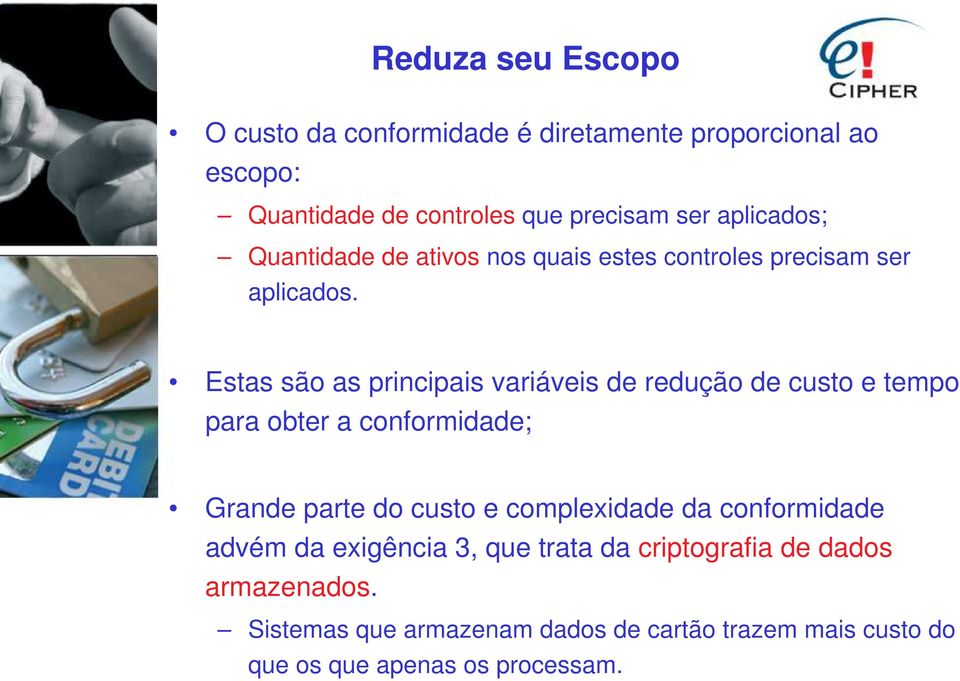 Estas são as principais variáveis de redução de custo e tempo para obter a conformidade; Grande parte do custo e complexidade