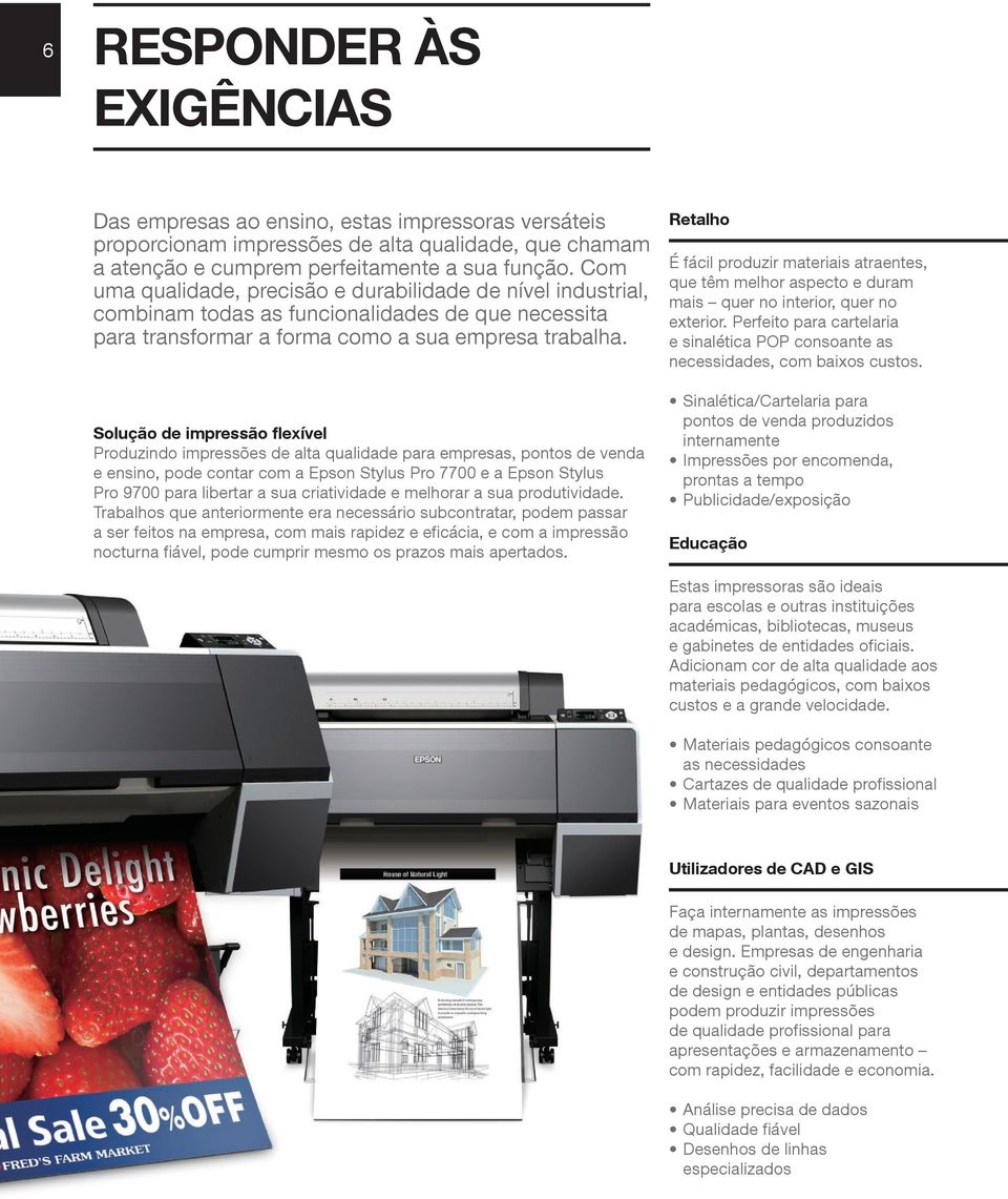 Solução de impressão flexível Produzindo impressões de alta qualidade para empresas, pontos de venda e ensino, pode contar com a Epson Stylus Pro 7700 e a Epson Stylus Pro 9700 para libertar a sua