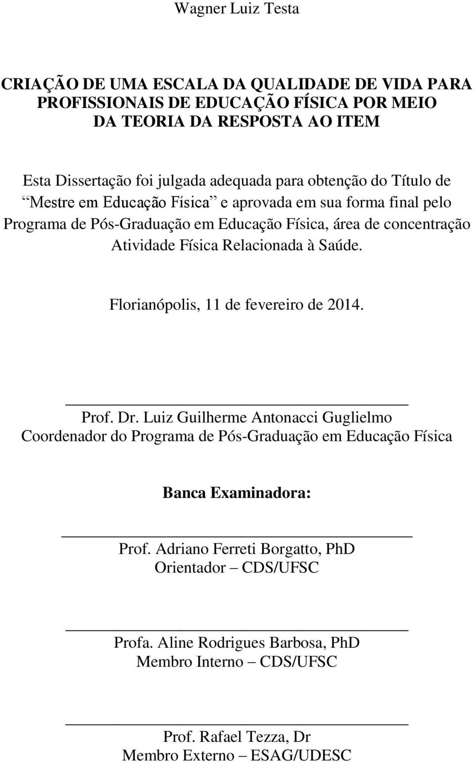 Física Relacionada à Saúde. Florianópolis, 11 de fevereiro de 2014. Prof. Dr.