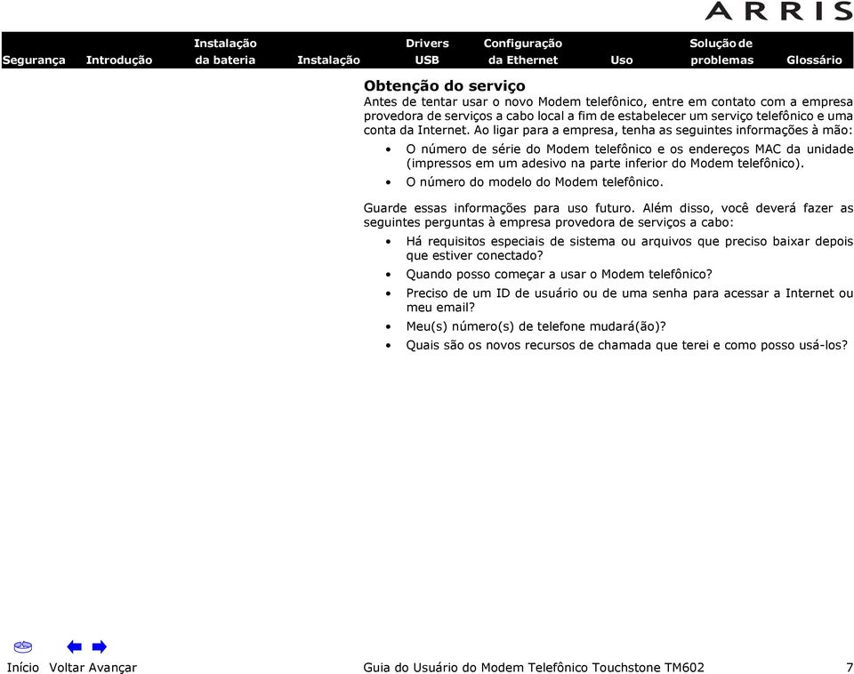 O número do modelo do Modem telefônico. Guarde essas informações para uso futuro.