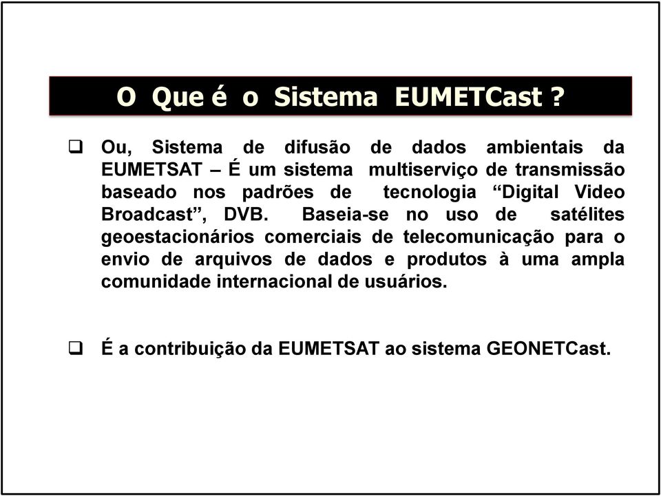 baseado nos padrões de tecnologia Digital Video Broadcast, DVB.