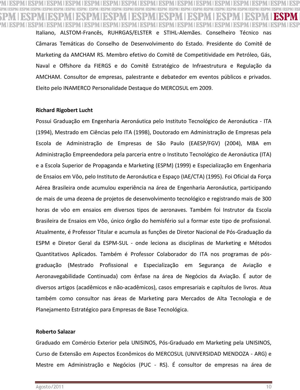 Consultor de empresas, palestrante e debatedor em eventos públicos e privados. Eleito pelo INAMERCO Personalidade Destaque do MERCOSUL em 2009.