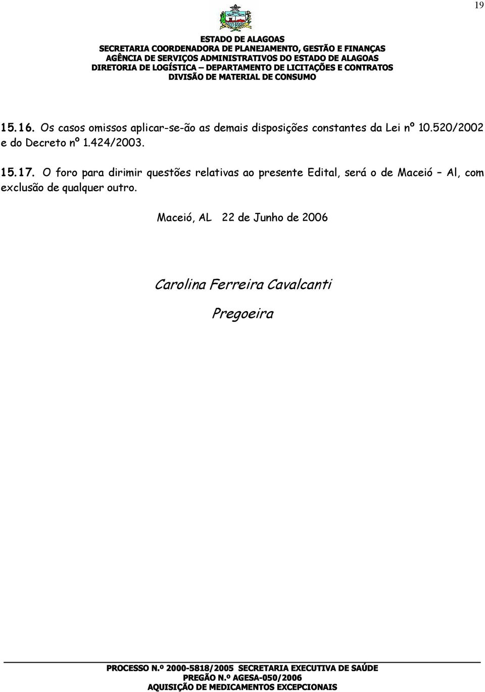 520/2002 e do Decreto nº 1.424/2003. 1 5. 1 7.