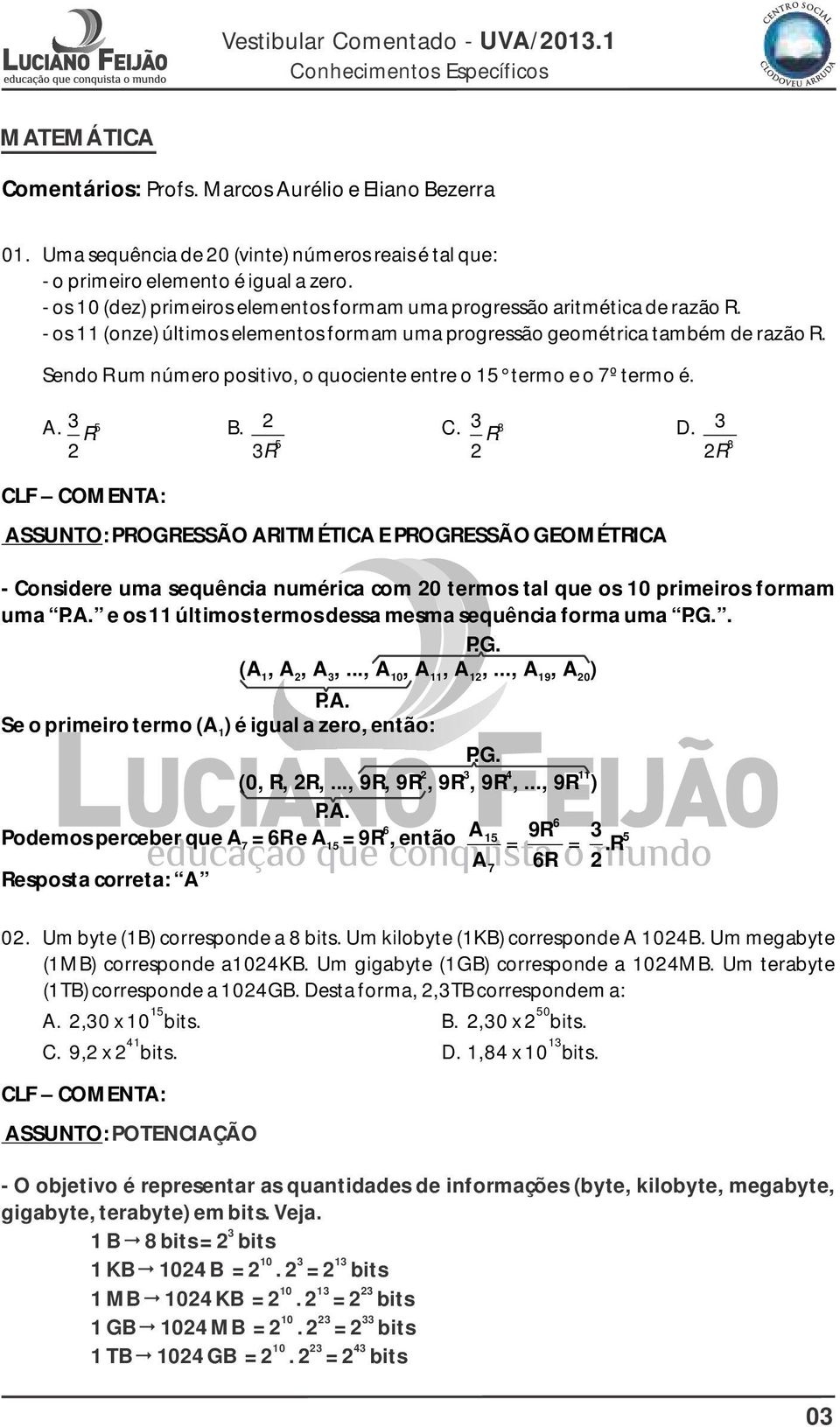 Sendo R um número positivo, o uociente entre o 1 termo e o 7º termo é.. B. C. D.