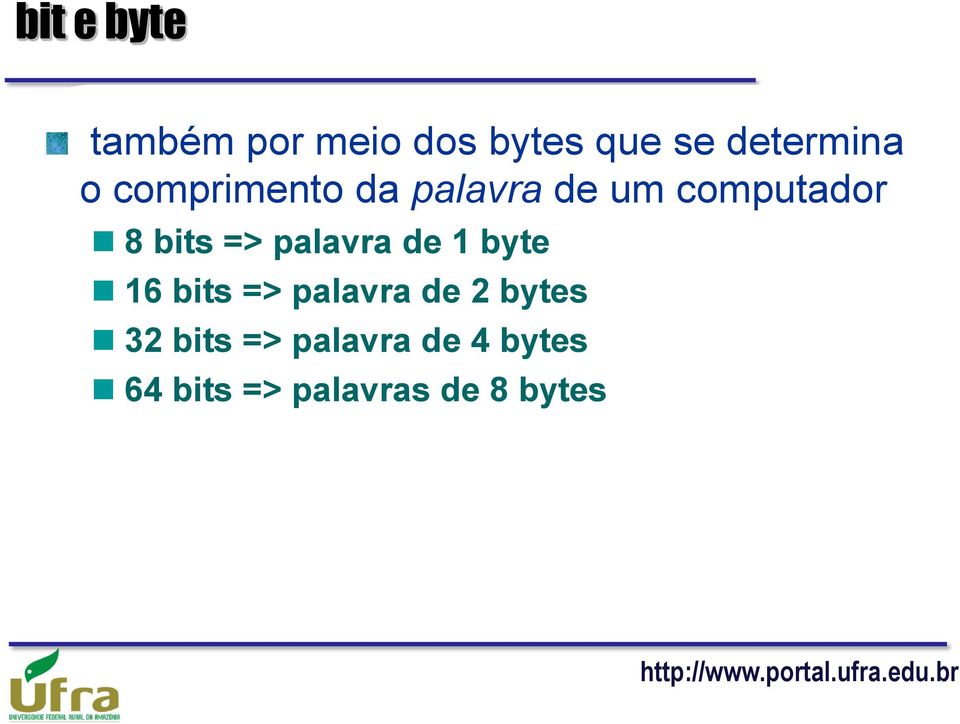 palavra de 1 byte 16 bits => palavra de 2 bytes 32