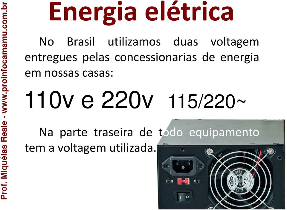 energia em nossas casas: 110v e 220v 115/220~ Na