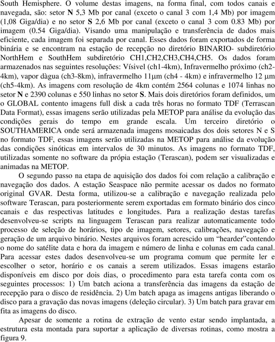 canal 3 com 0.83 Mb) por imagem (0.54 Giga/dia). Visando uma manipulação e transferência de dados mais eficiente, cada imagem foi separada por canal.