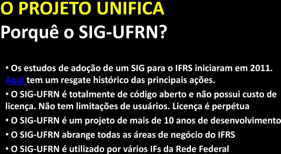 O SIG-UFRN é totalmente de código aberto e não possui custo de licença. Não tem limitações de usuários.