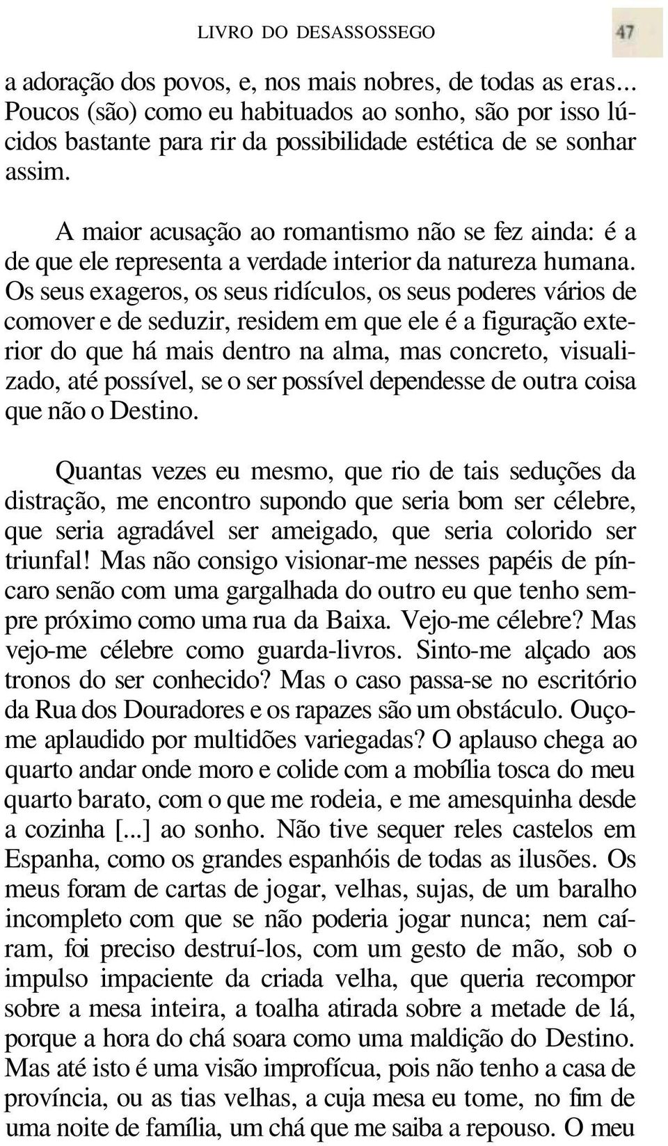 A maior acusação ao romantismo não se fez ainda: é a de que ele representa a verdade interior da natureza humana.