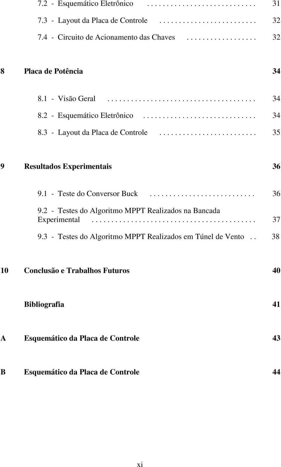 1 - Teste do Conversor Buck........................... 36 9.2 - Testes do Algoritmo MPPT Realizados na Bancada Experimental.......................................... 37 9.