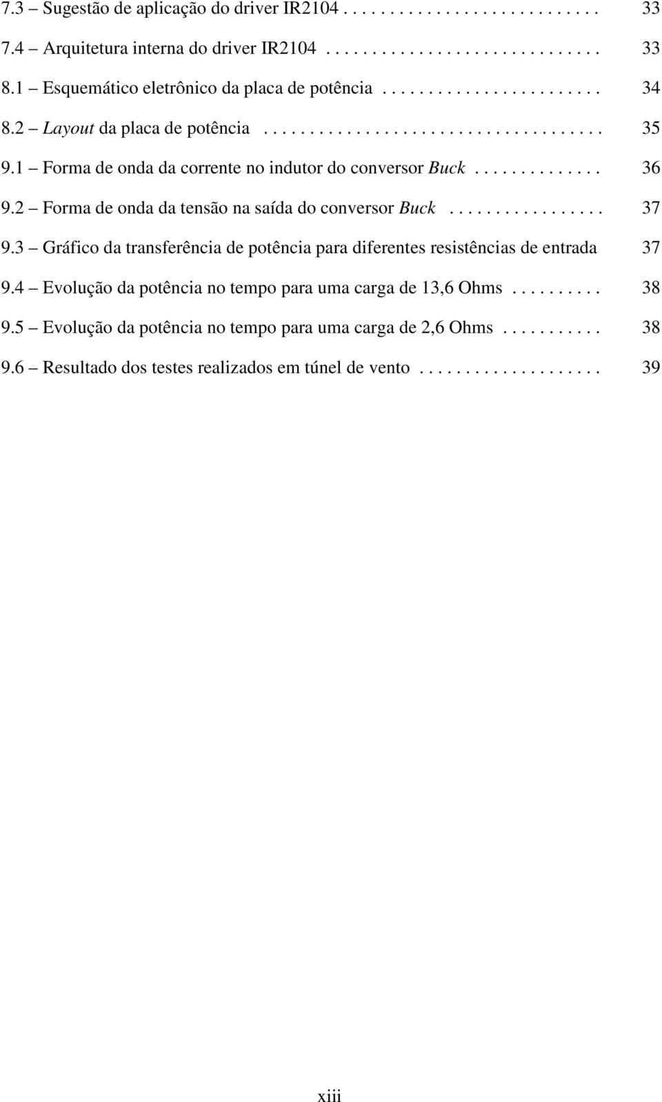 1 Forma de onda da corrente no indutor do conversor Buck.............. 36 9.2 Forma de onda da tensão na saída do conversor Buck................. 37 9.